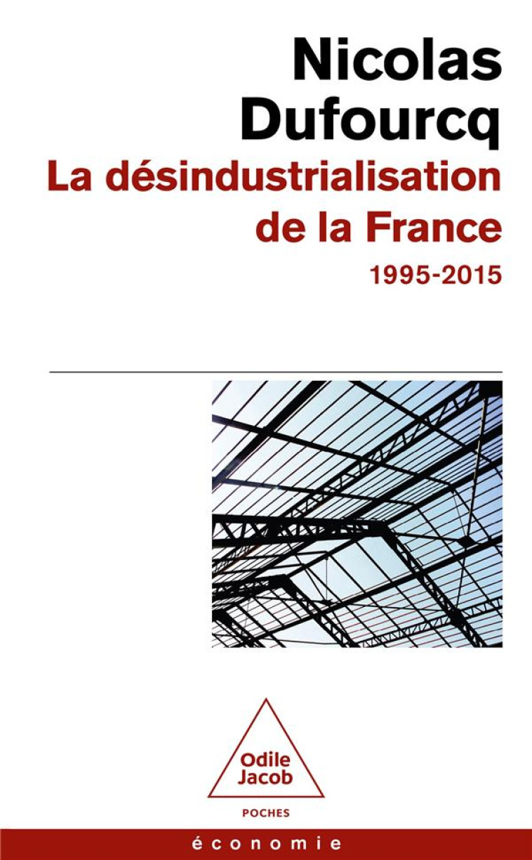 LA DESINDUSTRIALISATION DE LA FRANCE - 1995-2015 - DUFOURCQ NICOLAS - JACOB