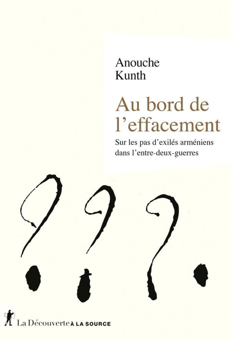 AU BORD DE L-EFFACEMENT - SUR LES PAS D-EXILES ARMENIENS DANS L-ENTRE-DEUX GUERRES - KUNTH ANOUCHE - LA DECOUVERTE