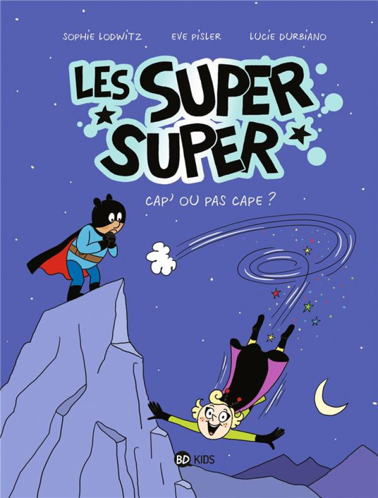 LES SUPER SUPER, TOME 01 - CAPES OU PAS CAP- - DURBIANO/LODWITZ - BAYARD JEUNESSE