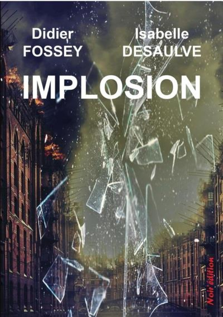 IMPLOSION - DESAULVE/FOSSEY - NOIR EDITION