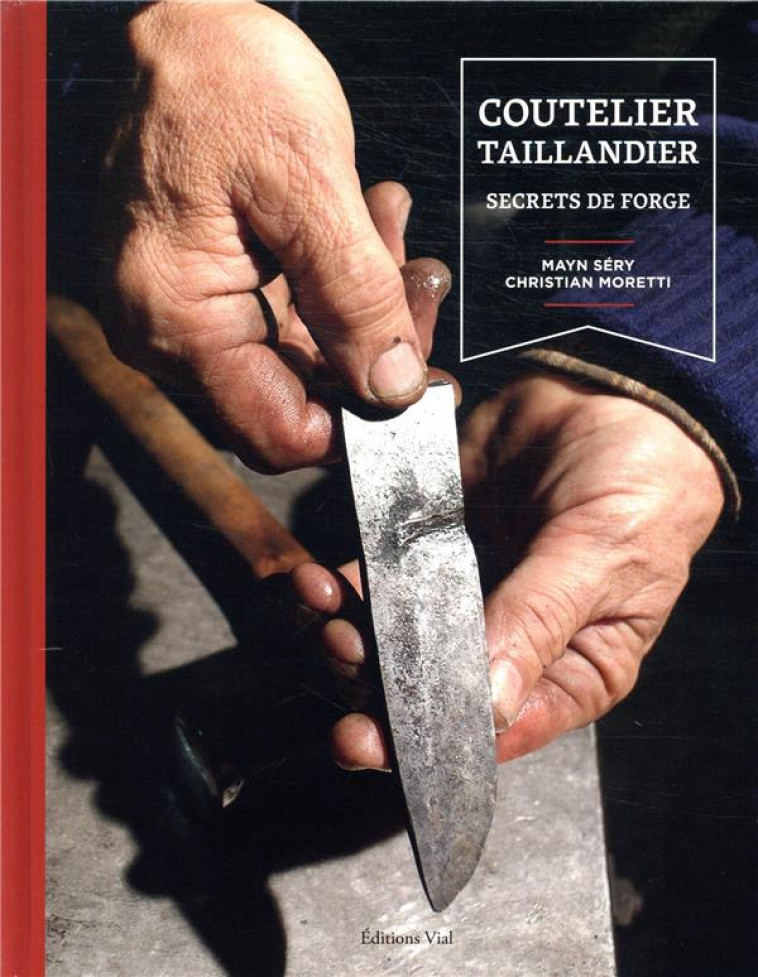 COUTELIER TAILLANDIER  -  SECRETS DE FORGE - SERY, MAYN  - HENRI VIAL