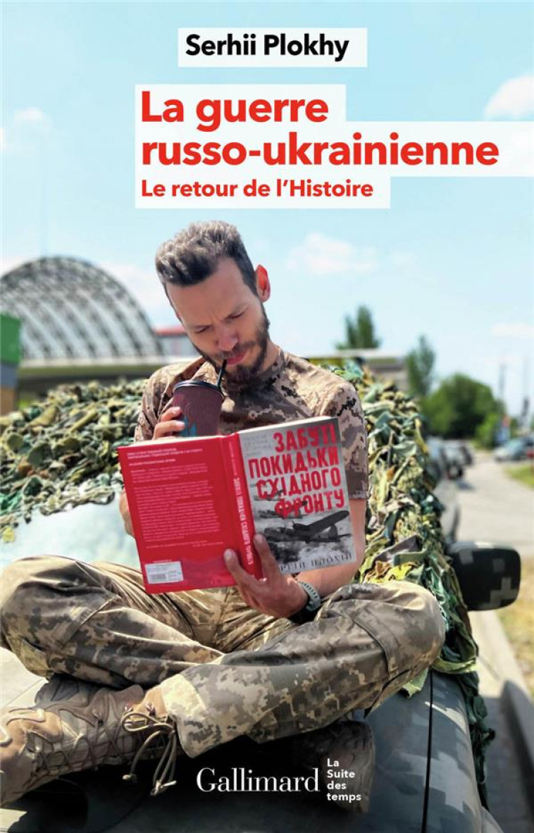 LA GUERRE RUSSO-UKRAINIENNE - LE RETOUR DE L-HISTOIRE - PLOKHY SERHII - GALLIMARD