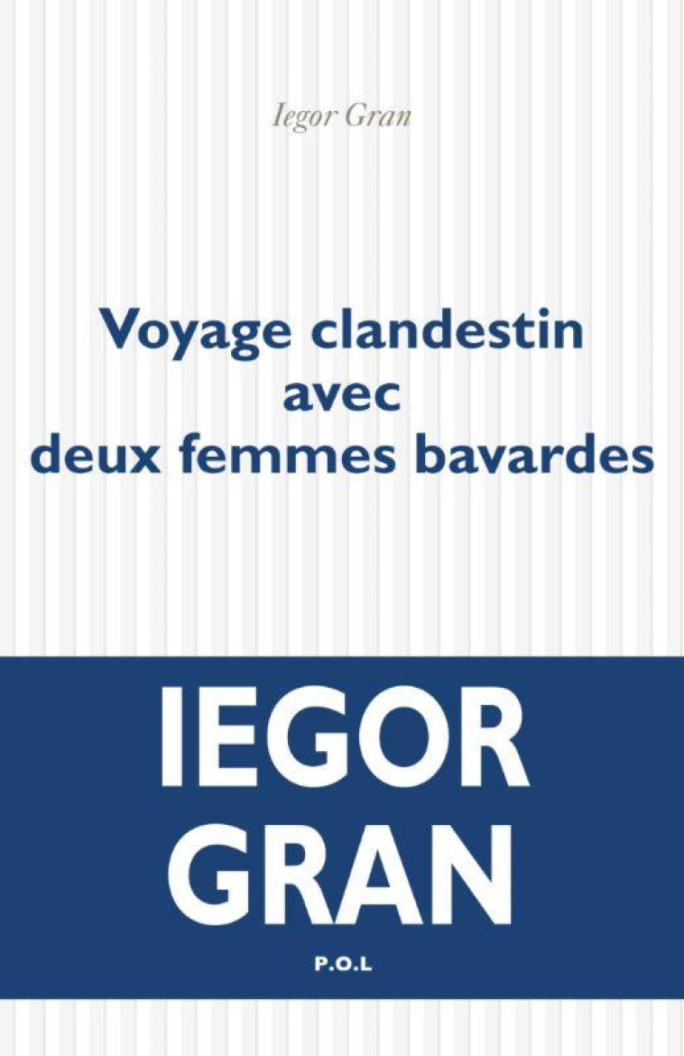 VOYAGE CLANDESTIN AVEC DEUX FEMMES BAVARDES - GRAN IEGOR - POL