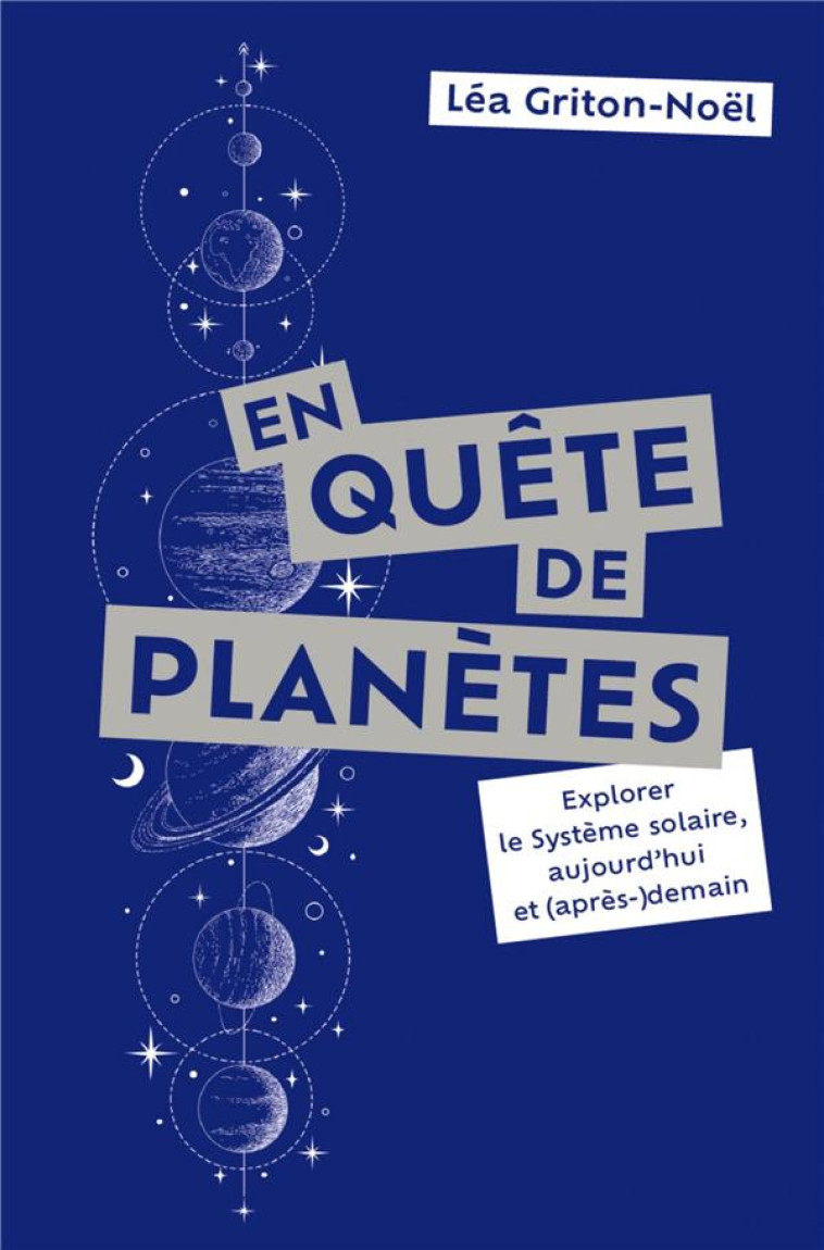 EN QUETE DE PLANETES - EXPLORER LE SYSTEME SOLAIRE, AUJOURD-HUI ET (APRES-)DEMAIN - GRITON-NOEL LEA - PU POLYTECHNIQU