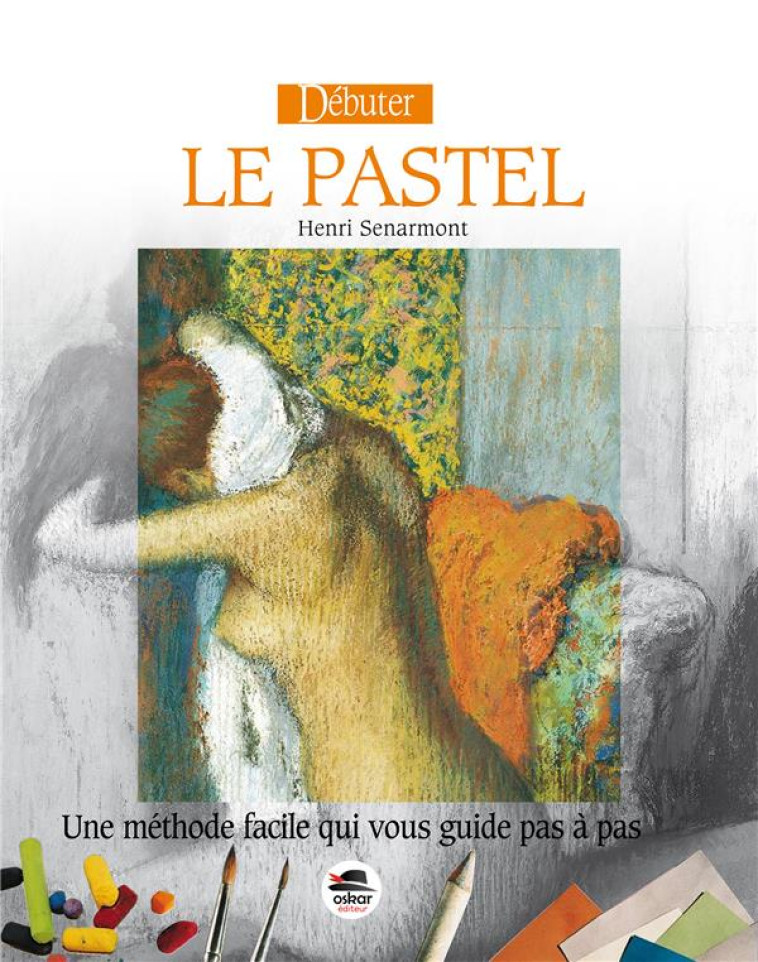 DEBUTER LE PASTEL - SENARMONT HENRI - OSKAR PRATIQUE