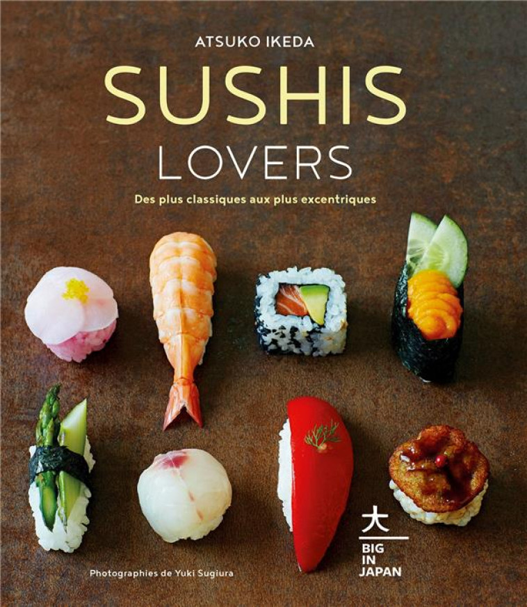 SUSHIS LOVERS - DES PLUS CLASSIQUES AUX PLUS EXCENTRIQUES - IKEDA ATSUKO - HACHETTE