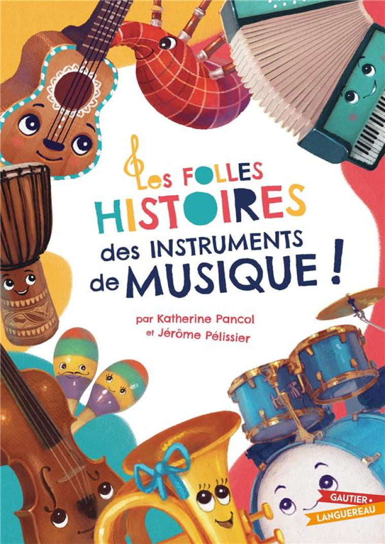 LES FOLLES HISTOIRES DES INSTRUMENTS DE MUSIQUE - PELISSIER/PANCOL - HACHETTE