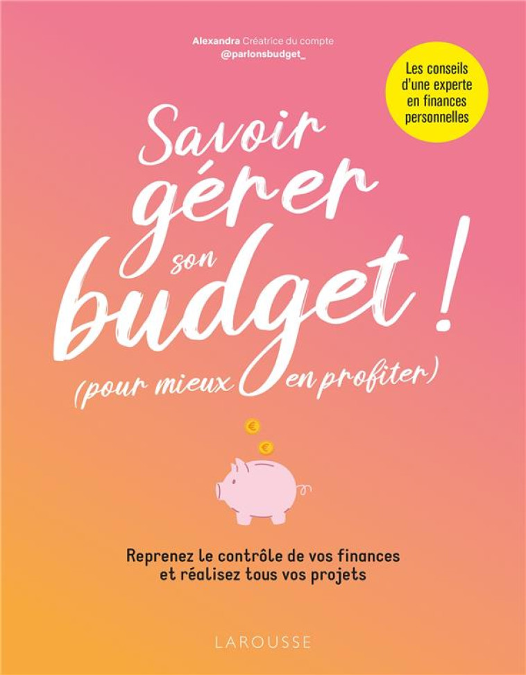 SAVOIR GERER SON BUDGET ! (POUR MIEUX EN PROFITER) - ALEXANDRA - LAROUSSE