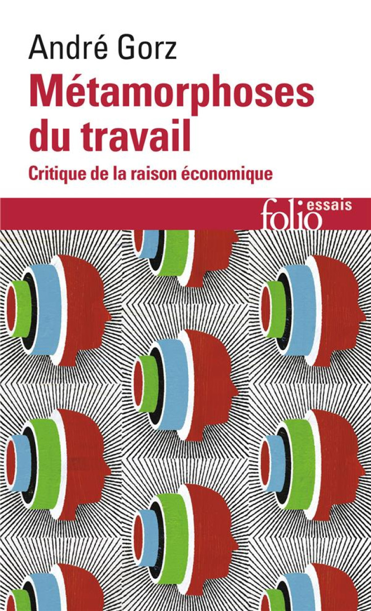 METAMORPHOSES DU TRAVAIL - CRITIQUE DE LA RAISON ECONOMIQUE - GORZ ANDRE - GALLIMARD