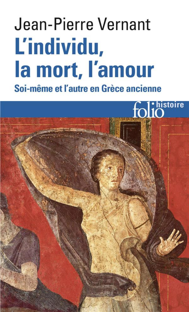 L-INDIVIDU, LA MORT, L-AMOUR - SOI-MEME ET L-AUTRE EN GRECE ANCIENNE - VERNANT JEAN-PIERRE - GALLIMARD