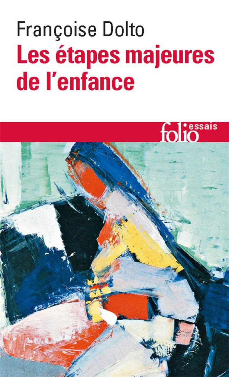 ARTICLES ET CONFERENCES - I - LES ETAPES MAJEURES DE L-ENFANCE - DOLTO - GALLIMARD