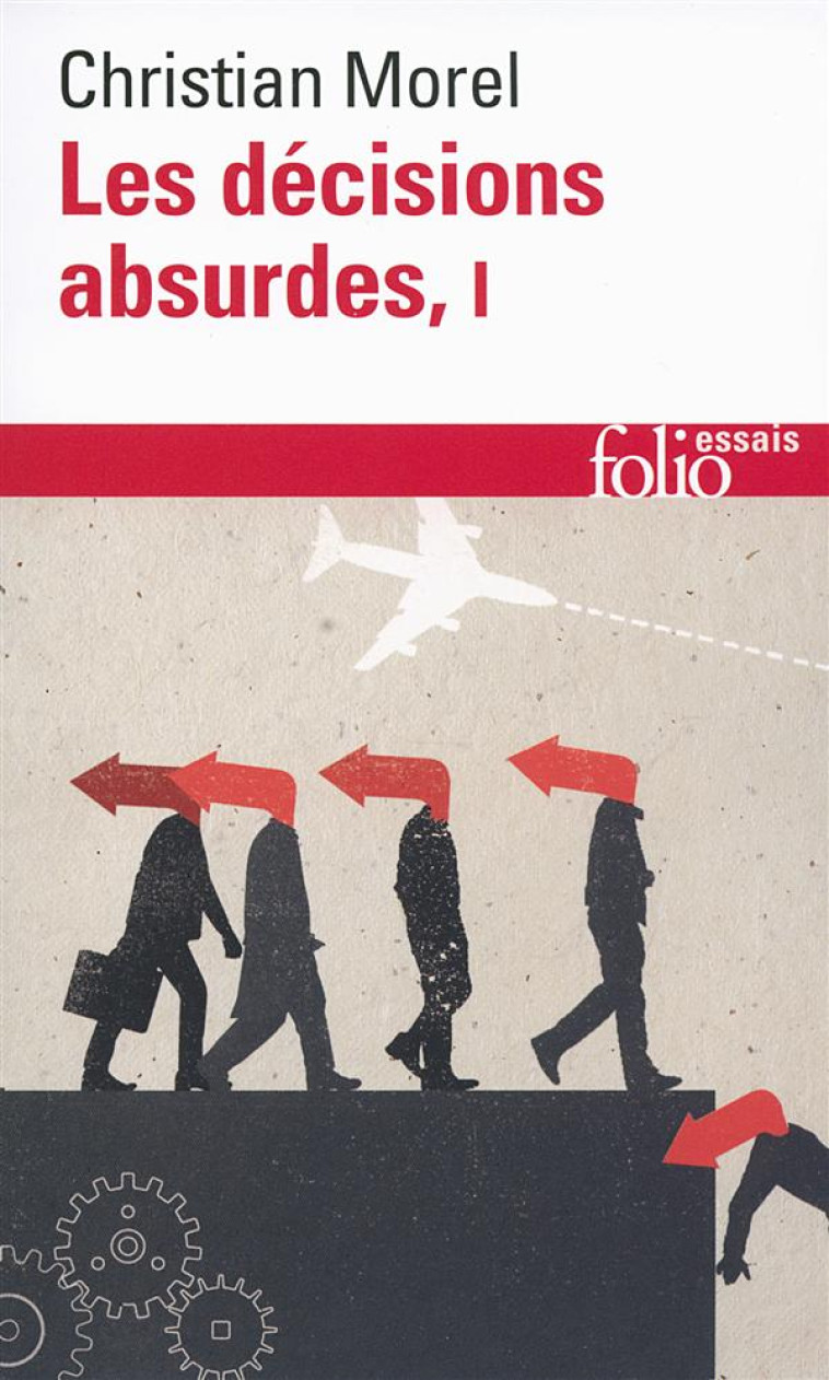 LES DECISIONS ABSURDES - VOL01 - SOCIOLOGIE DES ERREURS RADICALES ET PERSISTANTES - MOREL CHRISTIAN - Gallimard