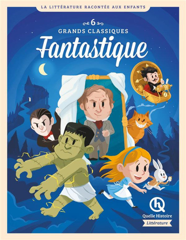 6 GRANDS CLASSIQUES DE LA LITTERATURE FANTASTIQUE - ALICE, DRACULA, DR JEKYLL, FRANKENSTEIN, MACHINE - XXX - QUELLE HISTOIRE