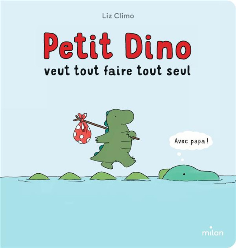 PETIT DINO VEUT TOUT FAIRE TOUT SEUL - TOUT-CARTON - CLIMO LIZ - MILAN