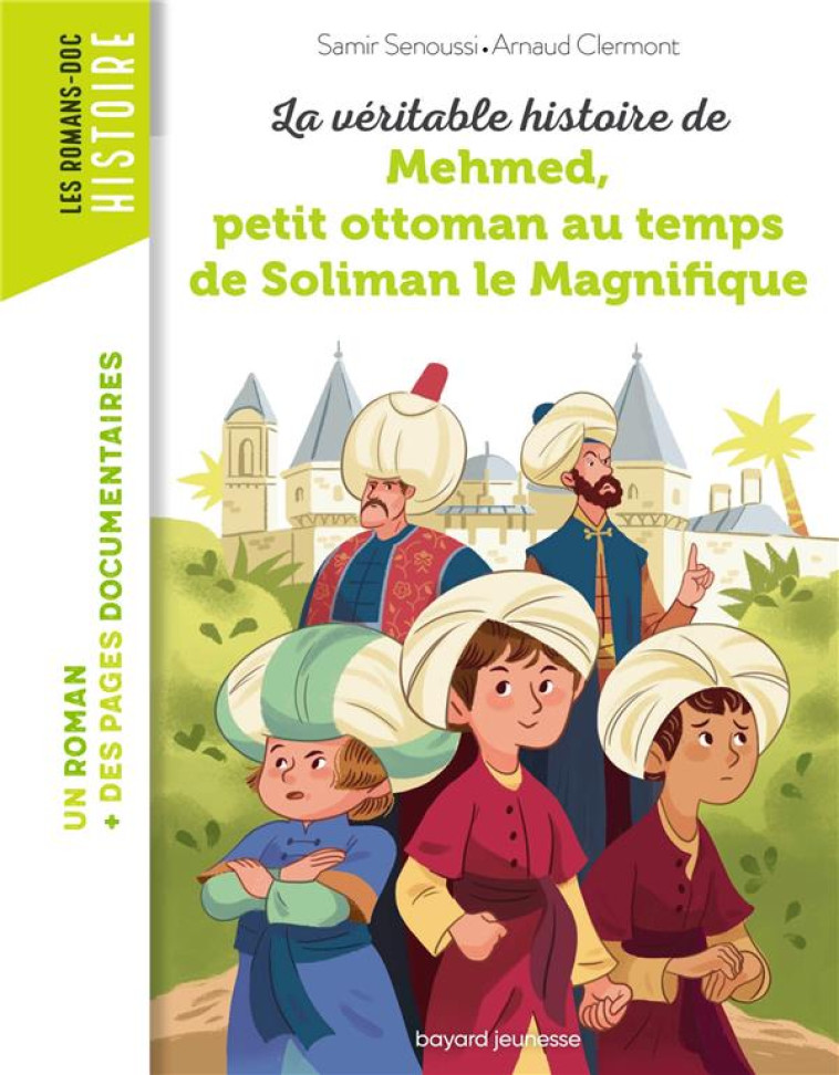 LA VERITABLE HISTOIRE DE MEHMED AU TEMPS DE SOLIMAN LE MAGNIFIQUE - SENOUSSI/CLERMONT - BAYARD JEUNESSE