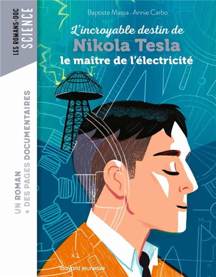 ROMAN DOC L-INCROYABLE DESTIN DE NIKOLA TESLA, LE MAITRE DE L-ELECTRICITE - MASSA/CARBONNEAU - BAYARD JEUNESSE