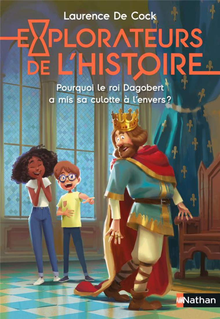 EXPLORATEURS DE L-HISTOIRE : POURQUOI LE ROI DAGOBERT A MIS SA CULOTTE A L-ENVERS ? - COCK/GRYNSZPAN - CLE INTERNAT