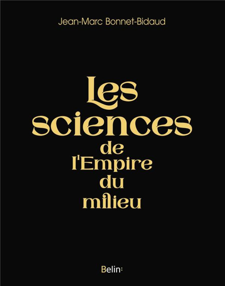 LES SCIENCES DE L-EMPIRE DU MILIEU - BONNET-BIDAUD J-M. - DORLING KINDERS