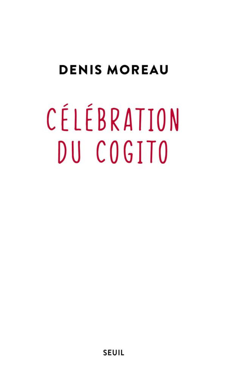 CELEBRATION DU COGITO - MOREAU DENIS - SEUIL