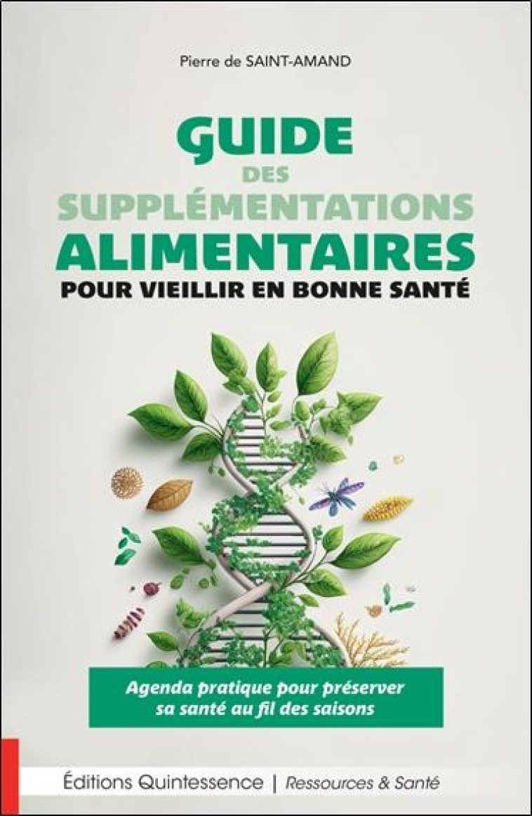 GUIDE DES SUPPLEMENTATIONS ALIMENTAIRES POUR VIEILLIR EN BONNE SANTE - AGENDA PRATIQUE POUR PRESERVE - DE SAINT-AMAND P. - QUINTESSENCE