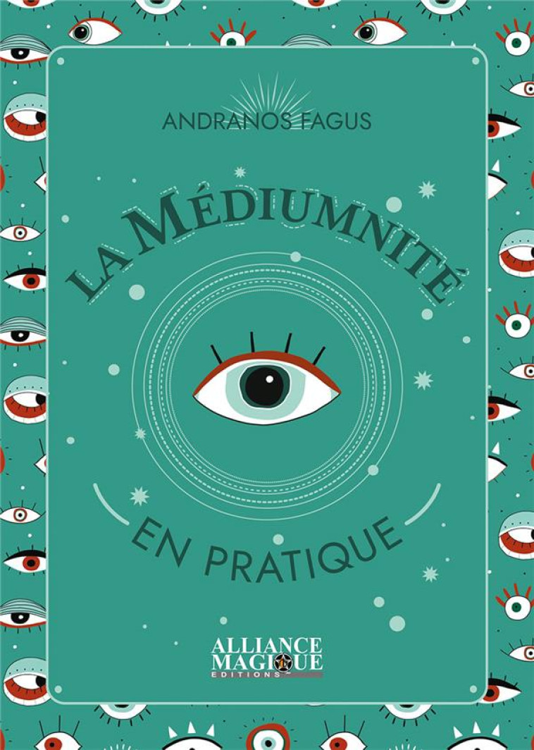 LA MEDIUMNITE EN PRATIQUE - FAGUS ANDRANOS - ALLIANCE MAGIQU