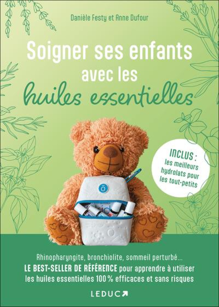 SOIGNER SES ENFANTS AVEC LES HUILES ESSENTIELLES - NE - INCLUS : LES MEILLEURS HYDROLATS POUR LES TO - FESTY/DUFOUR - QUOTIDIEN MALIN