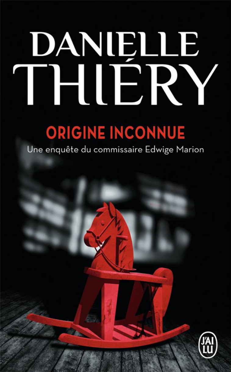 ORIGINE INCONNUE - UNE ENQUETE DU COMMISSAIRE EDWIGE MARION - THIERY DANIELLE - J'ai lu