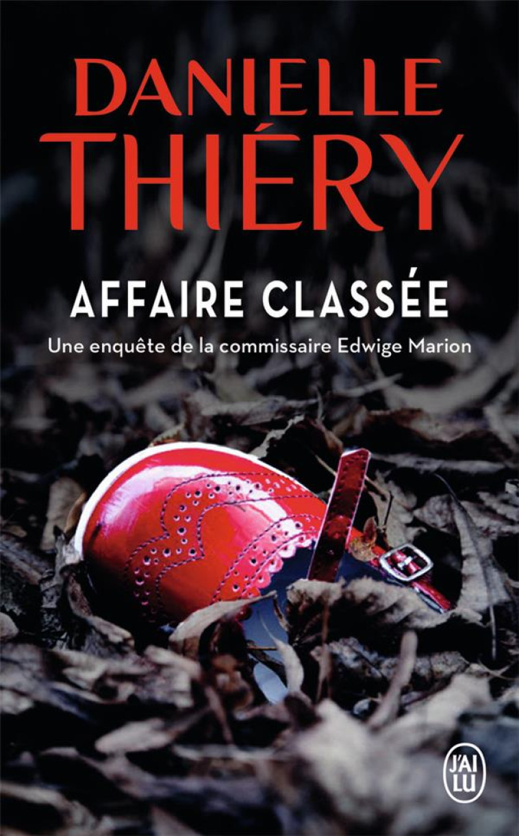 AFFAIRE CLASSEE - UNE ENQUETE DE LA COMMISSAIRE EDWIGE MARION - THIERY DANIELLE - J'ai lu