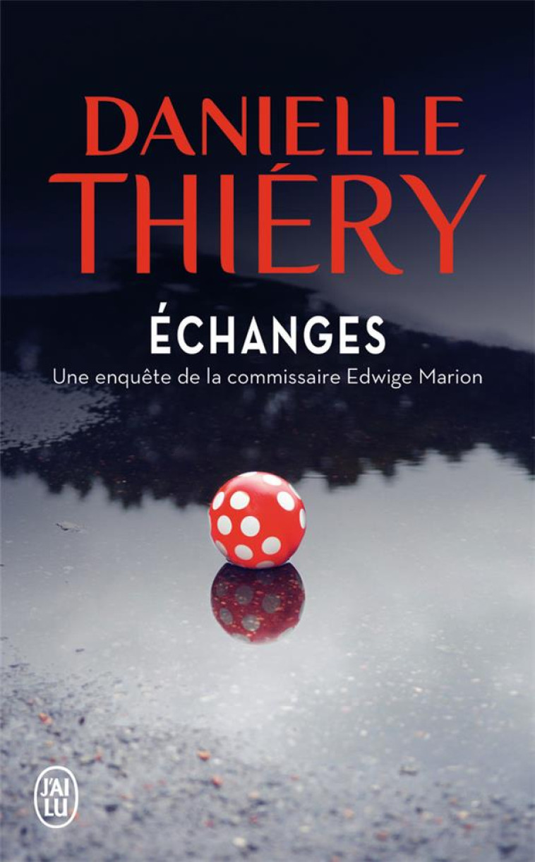 ECHANGES - UNE ENQUETE DE LA COMMISSAIRE EDWIGE MARION - THIERY DANIELLE - J'ai lu