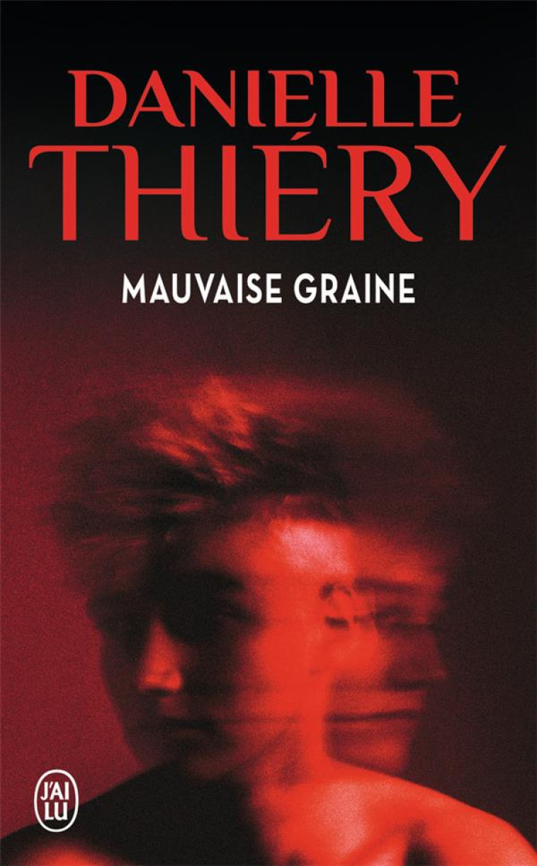 MAUVAISE GRAINE - THIERY DANIELLE - J'AI LU