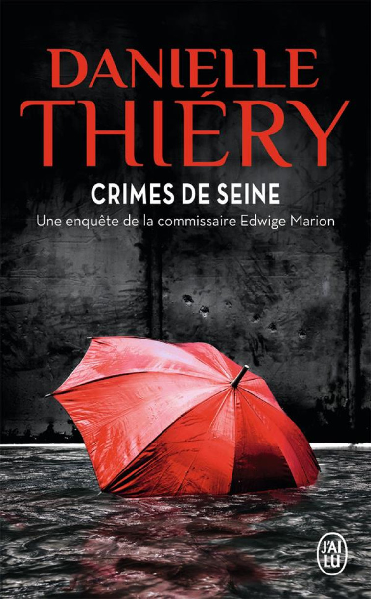 CRIMES DE SEINE - UNE ENQUETE DE LA COMMISSAIRE EDWIGE MARION - THIERY DANIELLE - J'AI LU