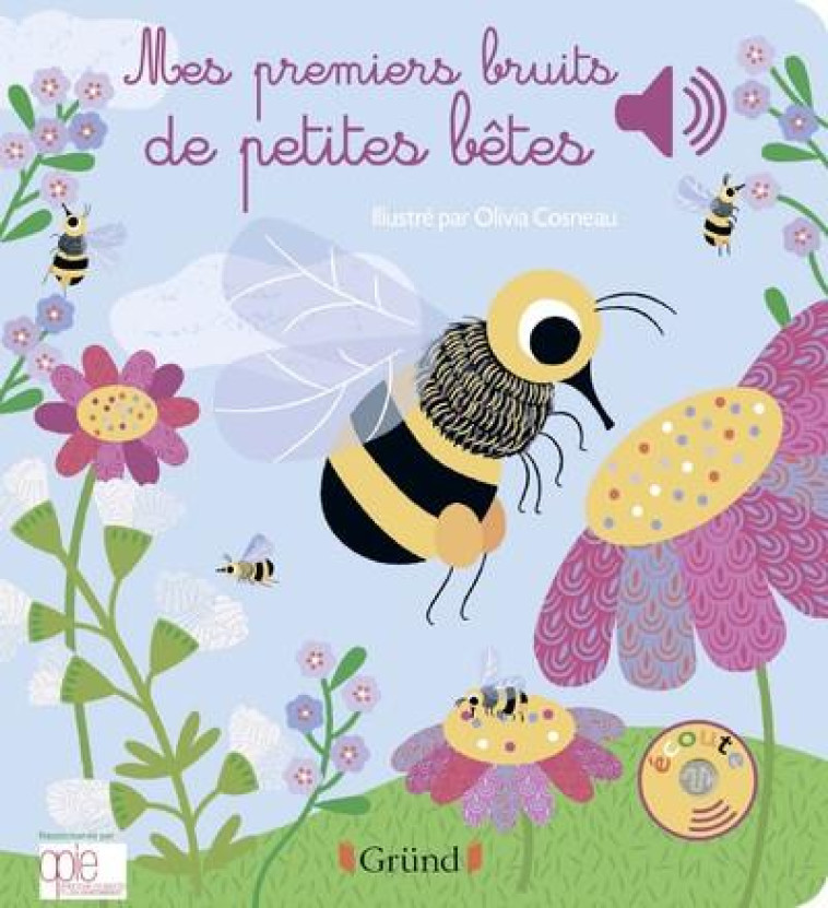 MES PREMIERS BRUITS DE PETITES BETES - LIVRE SONORE AVEC 6 PUCES - DES 1 AN - COSNEAU - GRUND