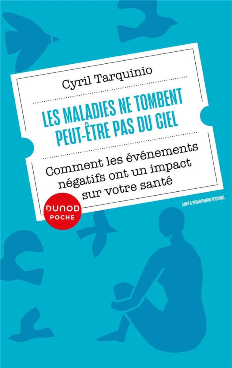 LES MALADIES NE TOMBENT PEUT-ETRE PAS DU CIEL - COMMENT LES EVENEMENTS NEGATIFS ONT UN IMPACT SUR NO - TARQUINIO CYRIL - DUNOD