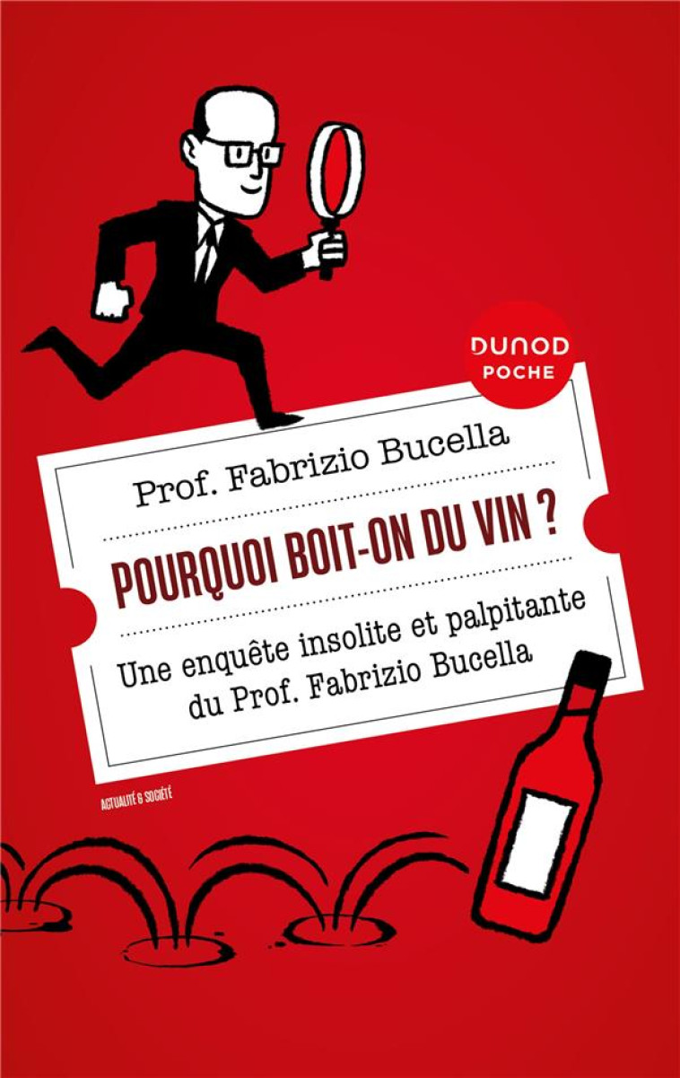 POURQUOI BOIT-ON DU VIN ? - UNE ENQUETE INSOLITE ET PALPITANTE DU PROF. FABRIZIO BUCELLA - BUCELLA FABRIZIO - DUNOD