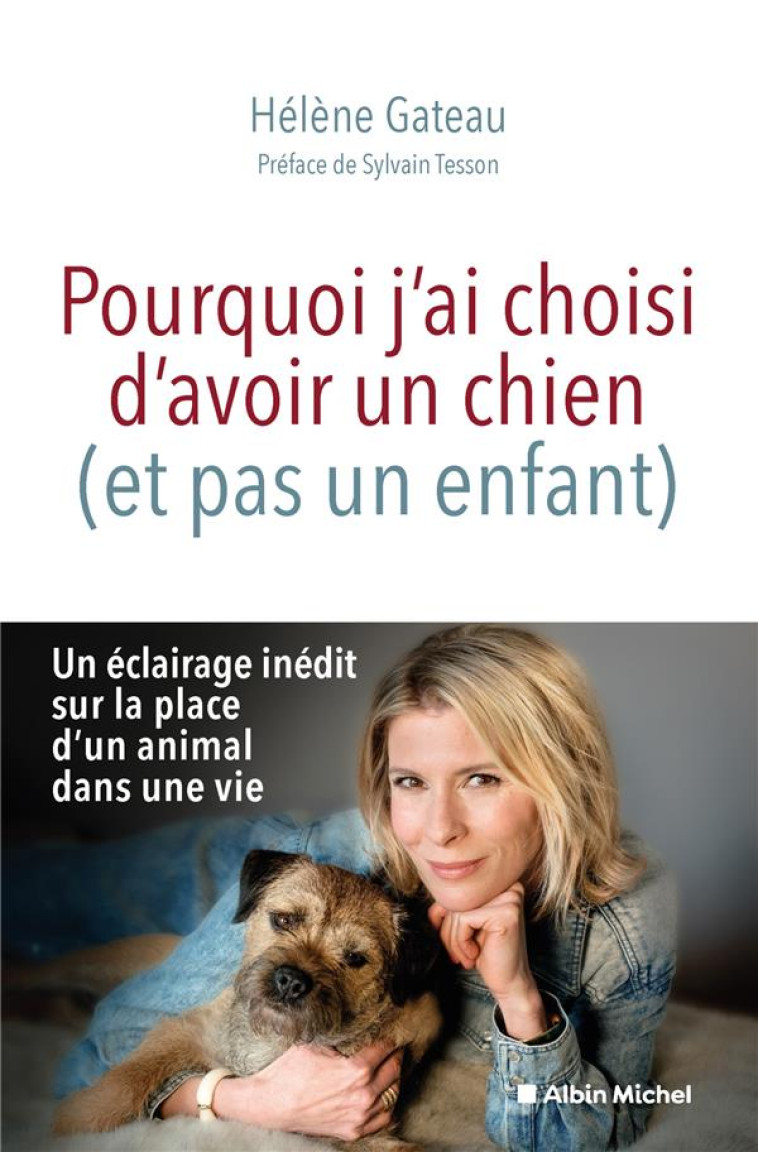 POURQUOI J-AI CHOISI D-AVOIR UN CHIEN (ET PAS UN ENFANT) - GATEAU/TESSON - ALBIN MICHEL