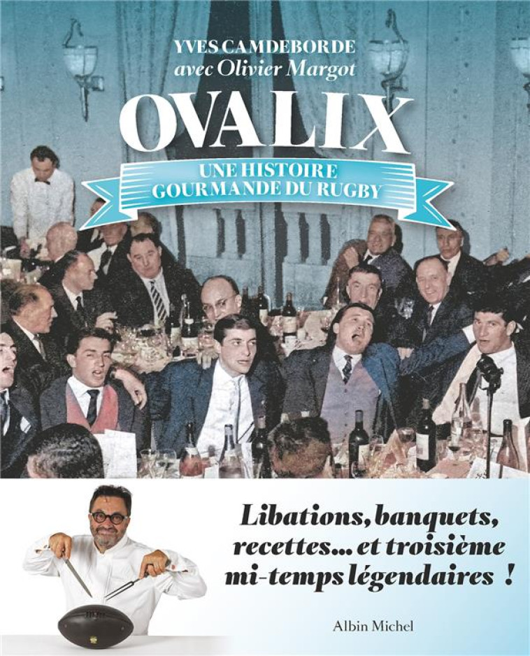 OVALIX - UNE HISTOIRE GOURMANDE DU RUGBY - CAMDEBORDE/MARGOT - ALBIN MICHEL