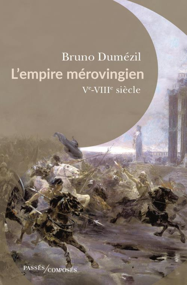 L-EMPIRE MEROVINGIEN - VE-VIIIE SIECLE - DUMEZIL BRUNO - PASSES COMPOSES