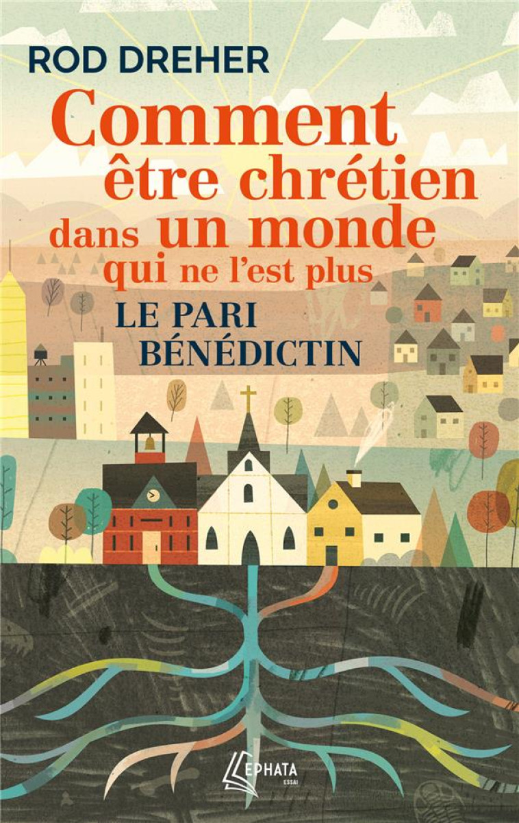 COMMENT ETRE CHRETIEN DANS UN MONDE QUI NE L-EST PLUS - LE PARI BENEDICTIN - DREHER/DENIS - EPHATA