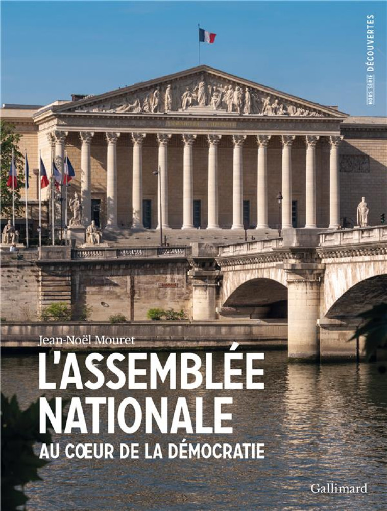 L-ASSEMBLEE NATIONALE - AU COEUR DE LA DEMOCRATIE - MOURET JEAN-NOEL - GALLIMARD