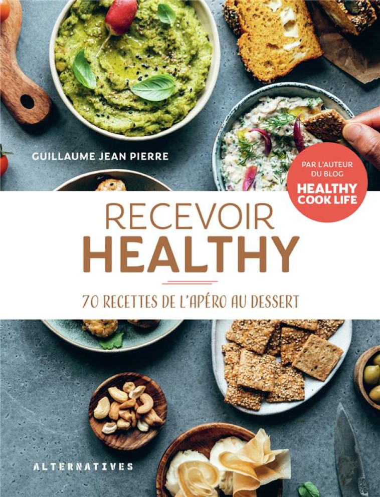 RECEVOIR HEALTHY - 70 RECETTES DE L-APERO AU DESSERT - JEAN-PIERRE G. - GALLIMARD