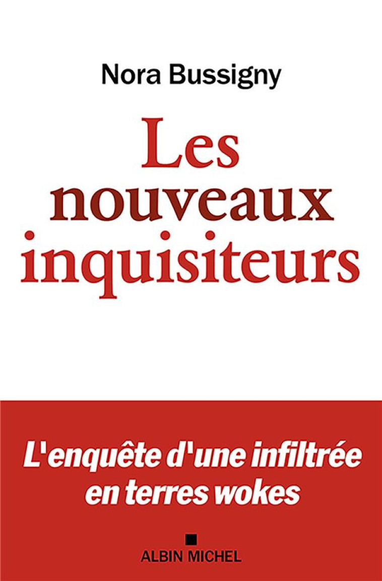 LES NOUVEAUX INQUISITEURS - L-ENQUETE D-UNE INFILTREE EN TERRES WOKES - BUSSIGNY NORA - ALBIN MICHEL