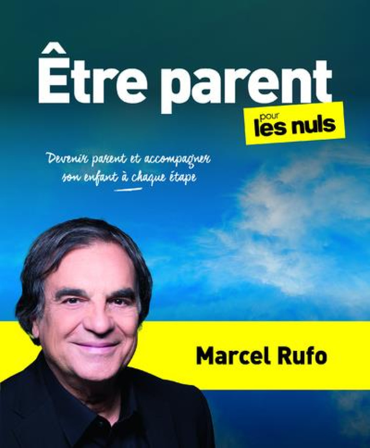 ETRE PARENT POUR LES NULS - DEVENIR PARENT ET ACCOMPAGNER SON ENFANT A CHAQUE ETAPE - RUFO MARCEL - FIRST