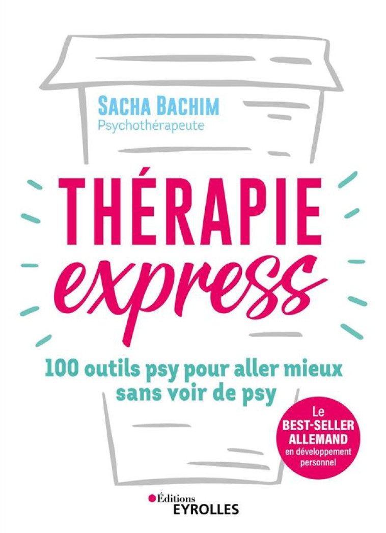 THERAPIE EXPRESS - 100 OUTILS PSY POUR ALLER MIEUX SANS VOIR DE PSY - BACHIM SACHA - EYROLLES