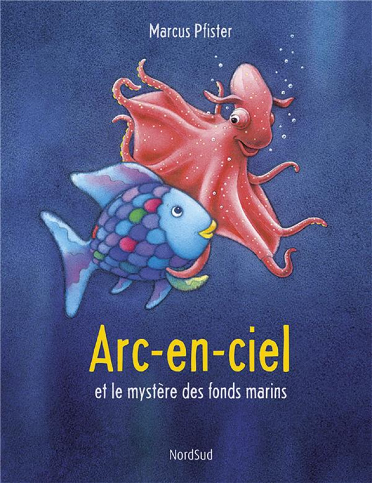 ARC-EN-CIEL ET LE MYSTERE DES FONDS MARINS - PFISTER MARCUS - NORD SUD