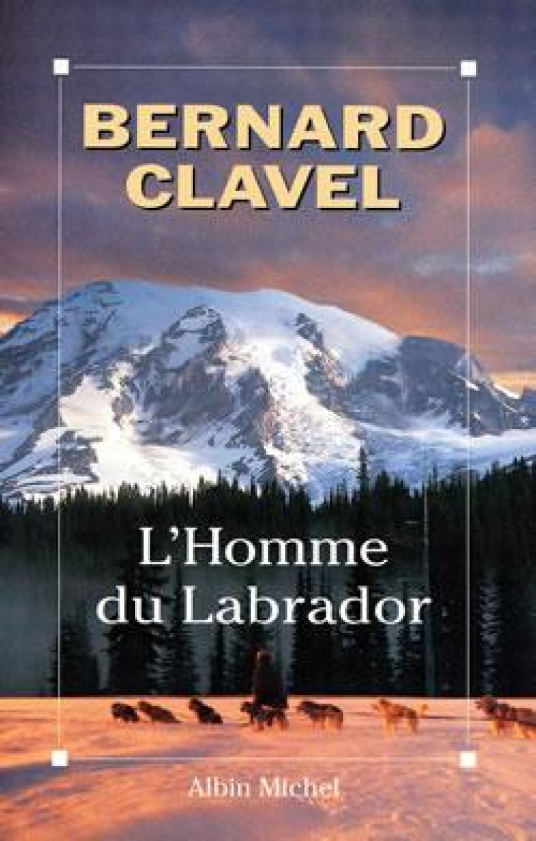 L-HOMME DU LABRADOR - CLAVEL BERNARD - ALBIN MICHEL