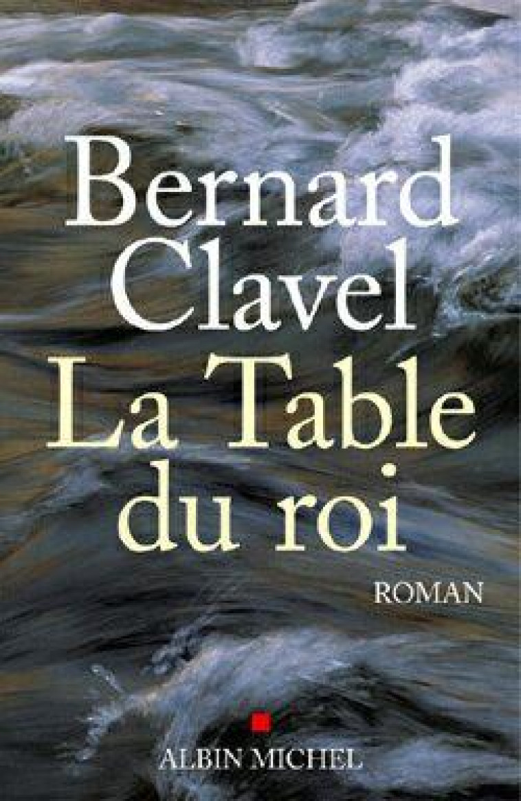 LA TABLE DU ROI - CLAVEL BERNARD - ALBIN MICHEL