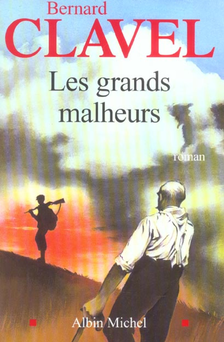 LES GRANDS MALHEURS - CLAVEL BERNARD - ALBIN MICHEL