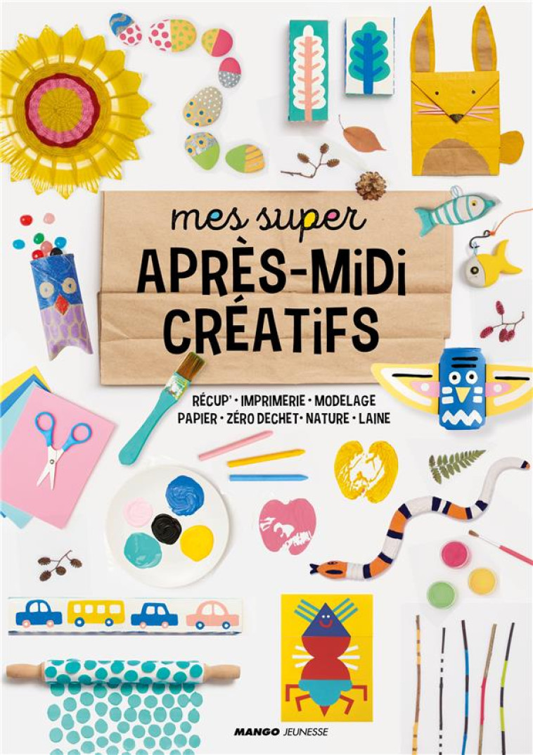 MES SUPER APRES-MIDI CREATIFS - RECUP-, IMPRIMERIE, MODELAGE, PAPIER, ZERO DECHET, NATURE, LAINE - BROCOLI/HELENE - MANGO