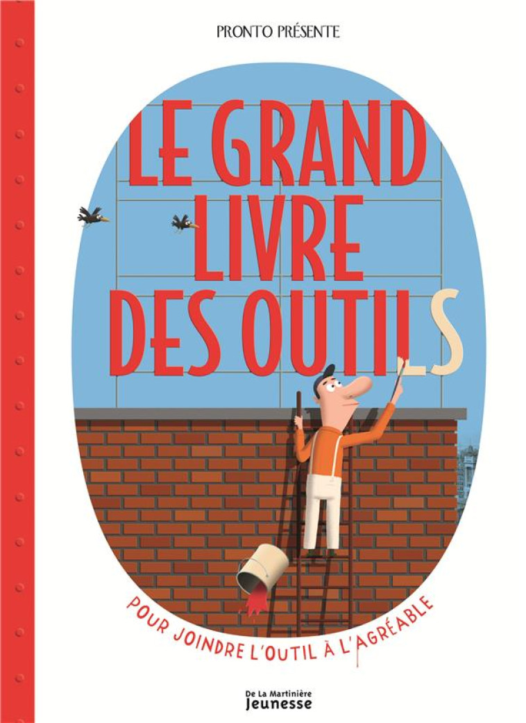 LE GRAND LIVRE DES OUTILS - POUR JOINDRE L-OUTIL A L-AGREABLE - PRONTO - De La Martinière Jeunesse