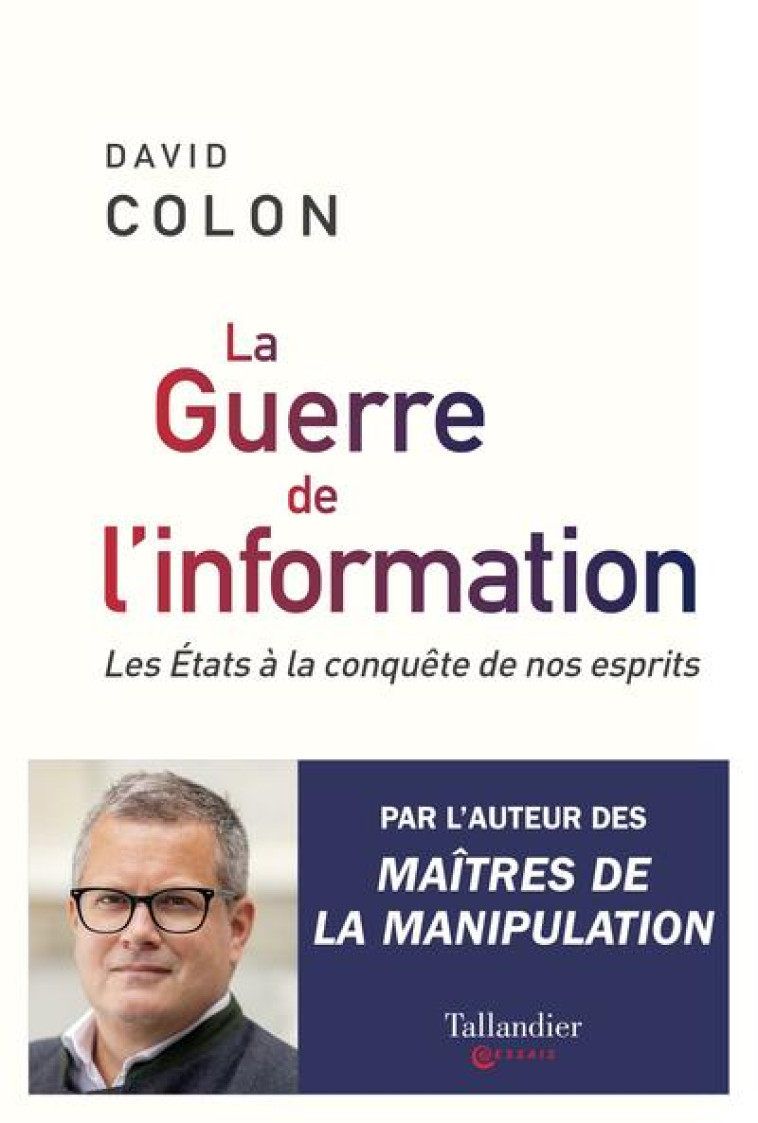 LA GUERRE DE L-INFORMATION - LES ETATS A LA CONQUETE DE NOS ESPRITS - COLON DAVID - TALLANDIER